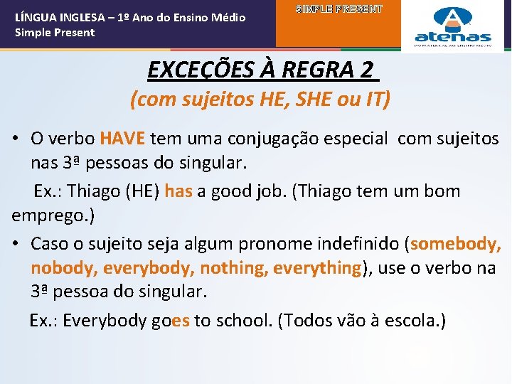 LÍNGUA INGLESA – 1º Ano do Ensino Médio Simple Present SIMPLE PRESENT EXCEÇÕES À