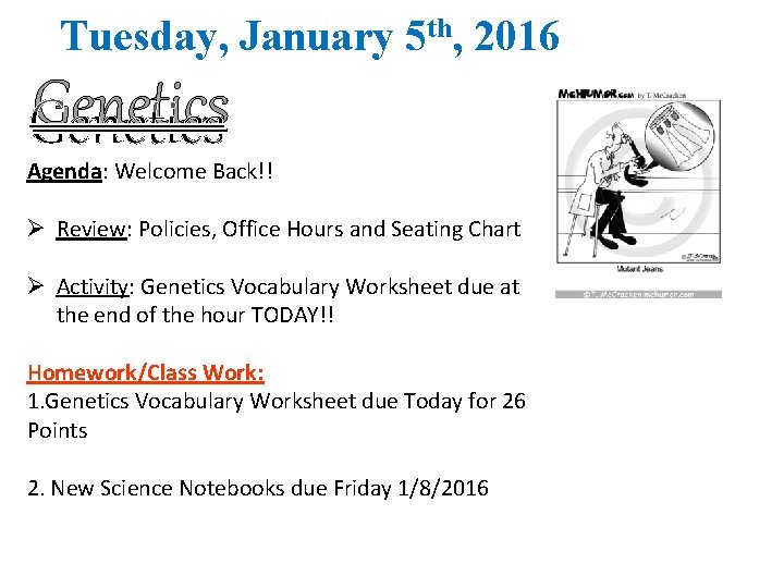 Tuesday, January 5 th, 2016 Genetics Agenda: Welcome Back!! Ø Review: Policies, Office Hours