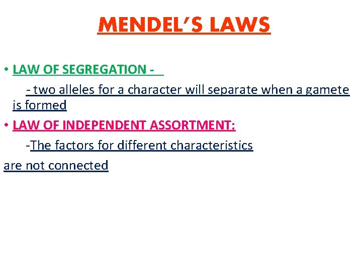 MENDEL’S LAWS • LAW OF SEGREGATION - two alleles for a character will separate