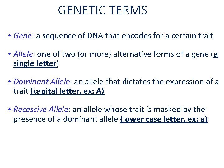 GENETIC TERMS • Gene: a sequence of DNA that encodes for a certain trait