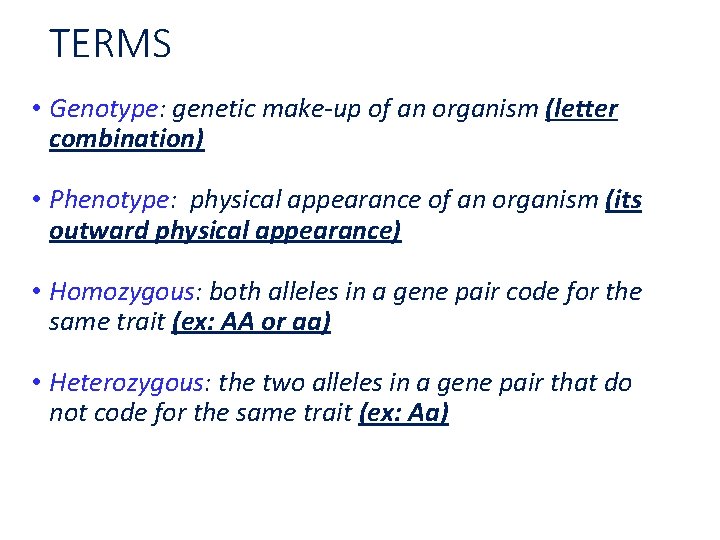 TERMS • Genotype: genetic make-up of an organism (letter combination) • Phenotype: physical appearance