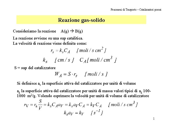 Fenomeni di Trasporto – Catalizzatori porosi Reazione gas-solido Consideriamo la reazione A(g) B(g) La