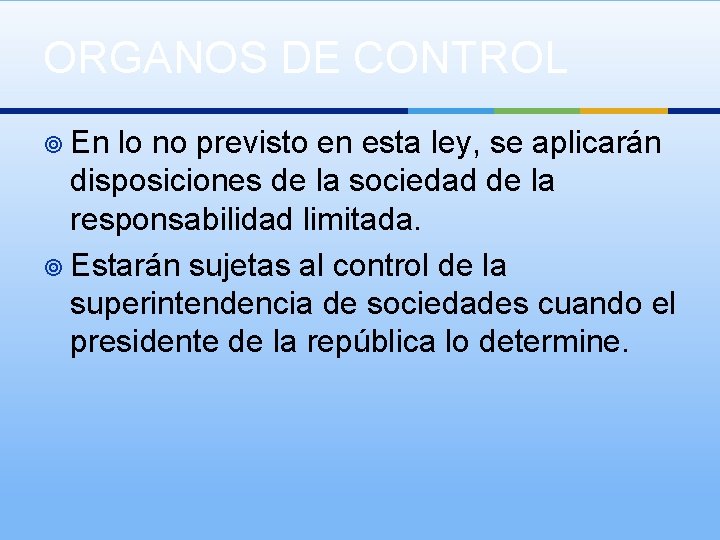 ORGANOS DE CONTROL ¥ En lo no previsto en esta ley, se aplicarán disposiciones