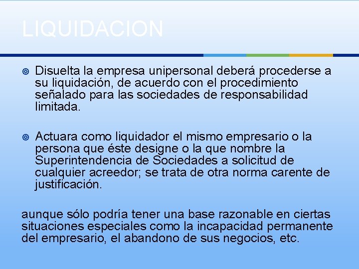 LIQUIDACION ¥ Disuelta la empresa unipersonal deberá procederse a su liquidación, de acuerdo con