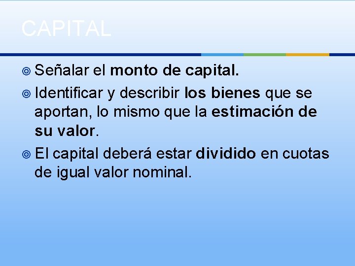 CAPITAL ¥ Señalar el monto de capital. ¥ Identificar y describir los bienes que