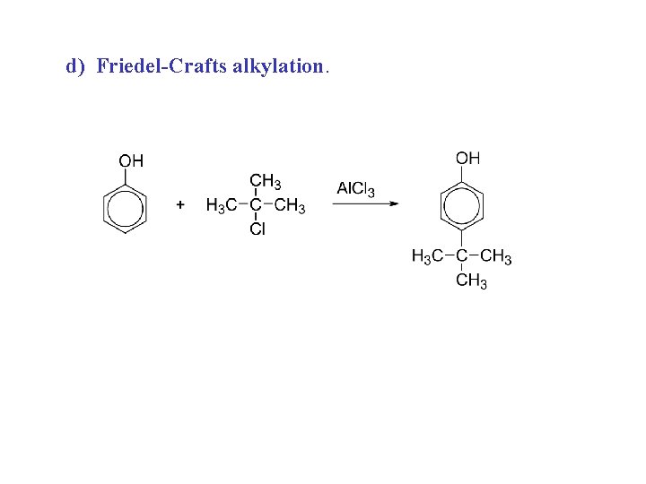 d) Friedel-Crafts alkylation. 