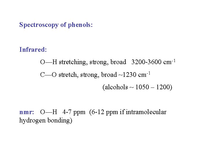 Spectroscopy of phenols: Infrared: O—H stretching, strong, broad 3200 -3600 cm-1 C—O stretch, strong,