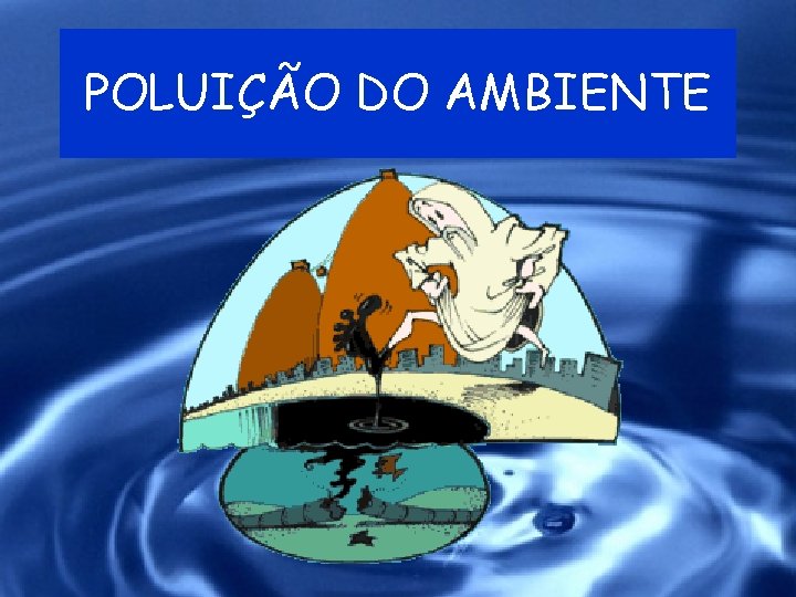 POLUIÇÃO DO AMBIENTE 