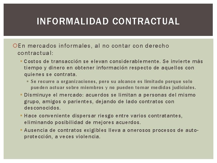INFORMALIDAD CONTRACTUAL En mercados informales, al no contar con derecho contractual: § Costos de
