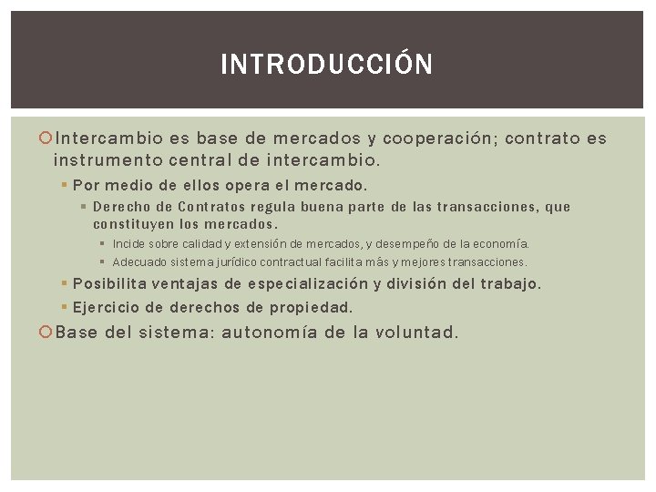 INTRODUCCIÓN Intercambio es base de mercados y cooperación; contrato es instrumento central de intercambio.