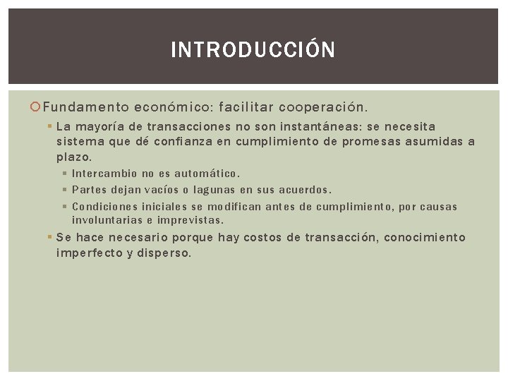 INTRODUCCIÓN Fundamento económico: facilitar cooperación. § La mayoría de transacciones no son instantáneas: se
