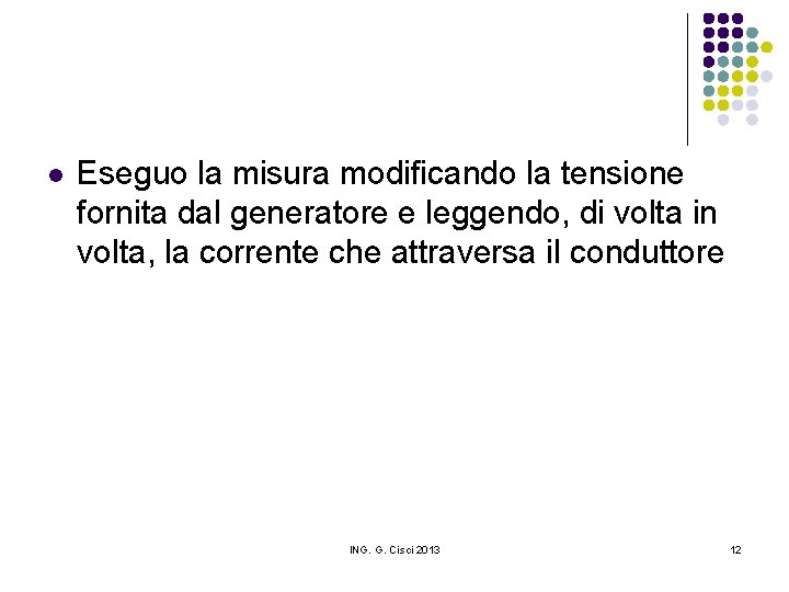 l Eseguo la misura modificando la tensione fornita dal generatore e leggendo, di volta