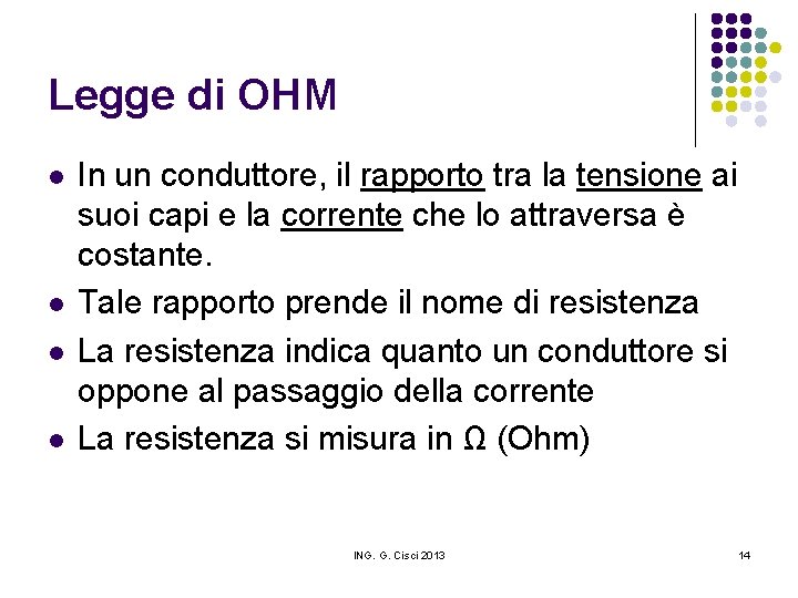 Legge di OHM l l In un conduttore, il rapporto tra la tensione ai