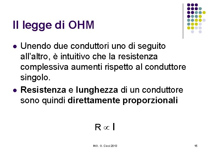 II legge di OHM l l Unendo due conduttori uno di seguito all’altro, è
