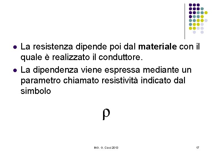 l l La resistenza dipende poi dal materiale con il quale è realizzato il