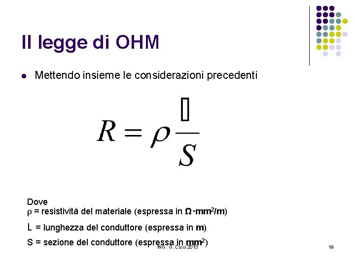 II legge di OHM l Mettendo insieme le considerazioni precedenti Dove ρ = resistività