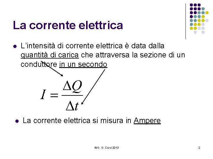 La corrente elettrica l l L’intensità di corrente elettrica è data dalla quantità di