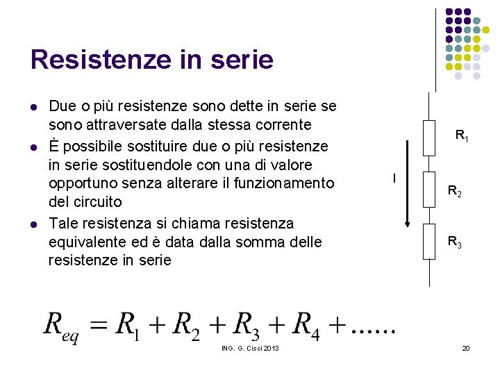 Resistenze in serie l l l Due o più resistenze sono dette in serie