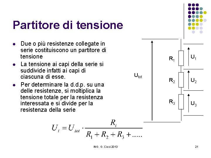 Partitore di tensione l l l Due o più resistenze collegate in serie costituiscono