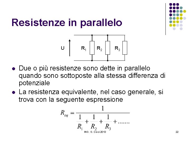 Resistenze in parallelo U l l R 1 R 2 R 3 Due o