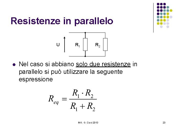 Resistenze in parallelo U l R 1 R 2 Nel caso si abbiano solo