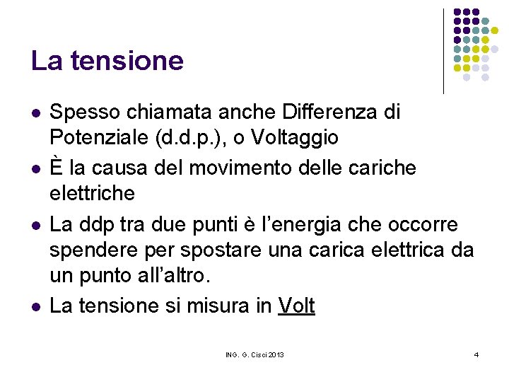 La tensione l l Spesso chiamata anche Differenza di Potenziale (d. d. p. ),