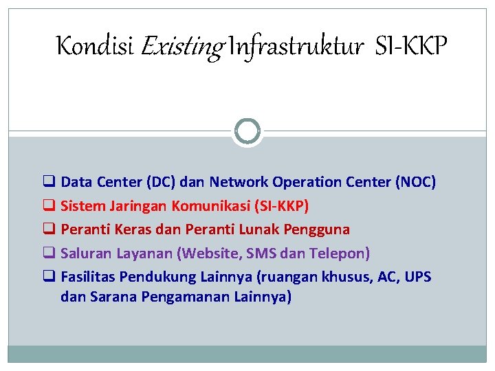 Kondisi Existing Infrastruktur SI-KKP q Data Center (DC) dan Network Operation Center (NOC) q