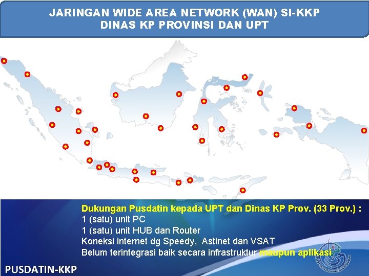 JARINGAN WIDE AREA NETWORK (WAN) SI-KKP DINAS KP PROVINSI DAN UPT Dukungan Pusdatin kepada