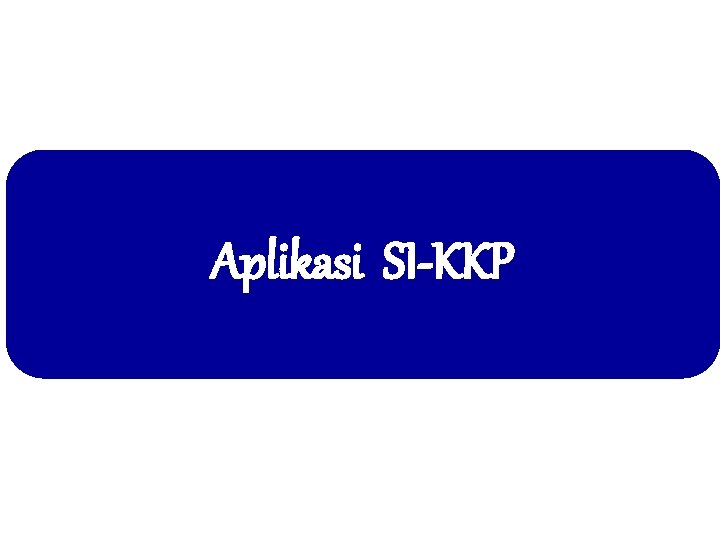 Aplikasi SI-KKP 