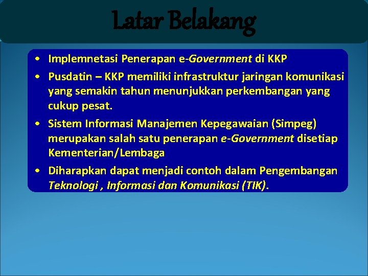 Latar Belakang • Implemnetasi Penerapan e-Government di KKP • Pusdatin – KKP memiliki infrastruktur