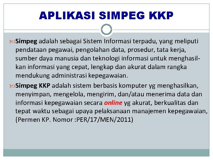 APLIKASI SIMPEG KKP Simpeg adalah sebagai Sistem Informasi terpadu, yang meliputi pendataan pegawai, pengolahan