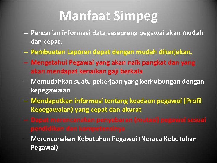 Manfaat Simpeg – Pencarian informasi data seseorang pegawai akan mudah dan cepat. – Pembuatan