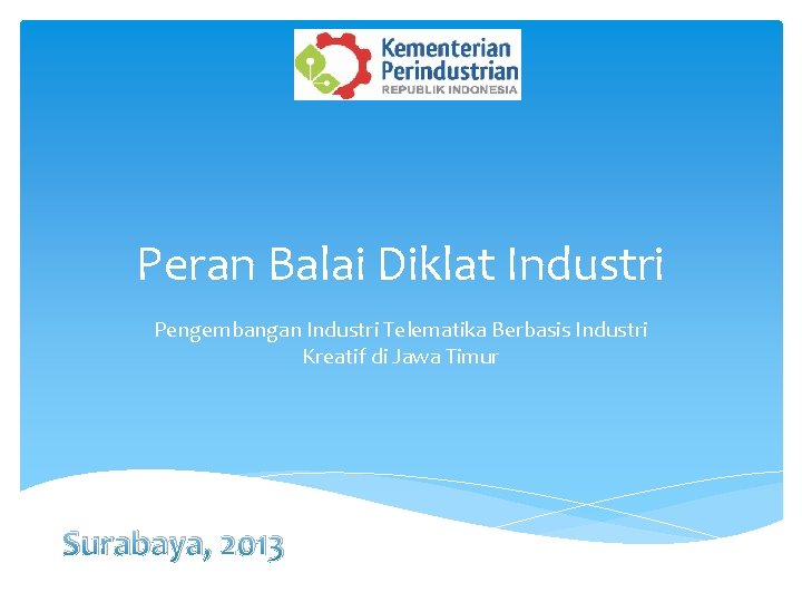 Peran Balai Diklat Industri Pengembangan Industri Telematika Berbasis Industri Kreatif di Jawa Timur Surabaya,