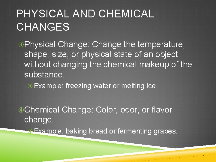 PHYSICAL AND CHEMICAL CHANGES Physical Change: Change the temperature, shape, size, or physical state