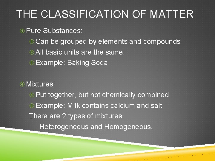 THE CLASSIFICATION OF MATTER Pure Substances: Can be grouped by elements and compounds All