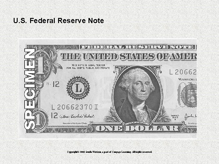 U. S. Federal Reserve Note Copyright© 2008 South-Western, a part of Cengage Learning. All
