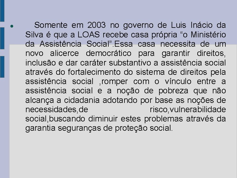  Somente em 2003 no governo de Luis Inácio da Silva é que a