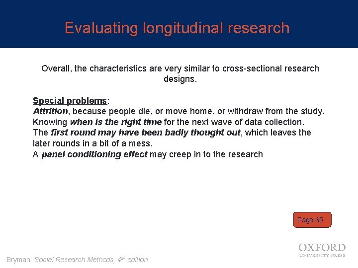 Evaluating longitudinal research Overall, the characteristics are very similar to cross-sectional research designs. Special