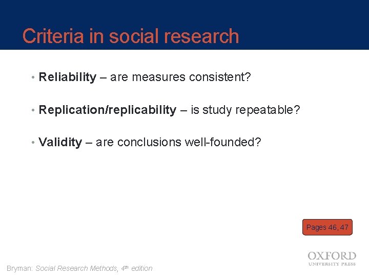 Criteria in social research • Reliability – are measures consistent? • Replication/replicability – is