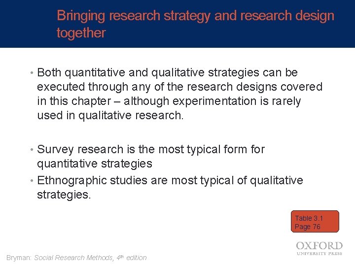 Bringing research strategy and research design together • Both quantitative and qualitative strategies can