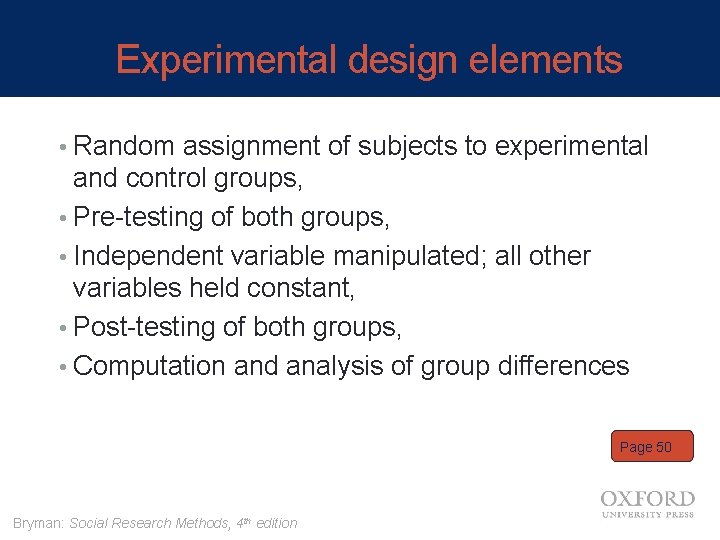 Experimental design elements • Random assignment of subjects to experimental and control groups, •