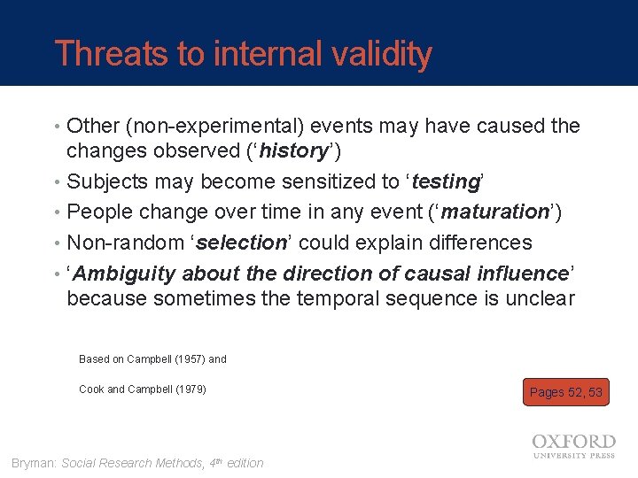 Threats to internal validity • Other (non-experimental) events may have caused the changes observed