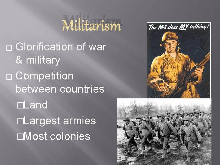 Militarism Glorification of war & military � Competition between countries �Land �Largest armies �Most
