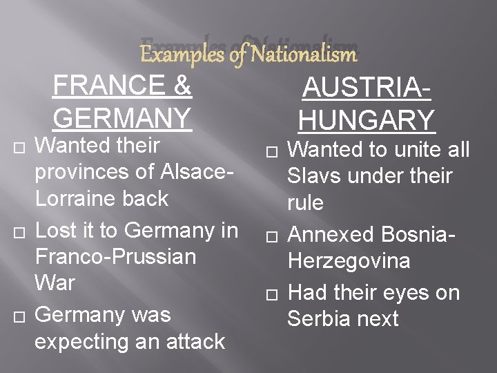 Examples of Nationalism FRANCE & AUSTRIAGERMANY HUNGARY � � � Wanted their provinces of