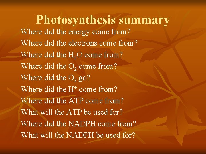 Photosynthesis summary Where did the energy come from? Where did the electrons come from?