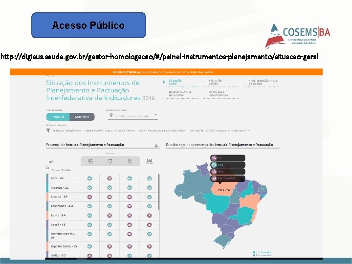 Acesso Público http: //digisus. saude. gov. br/gestor-homologacao/#/painel-instrumentos-planejamento/situacao-geral Clique para editar o título mestre 