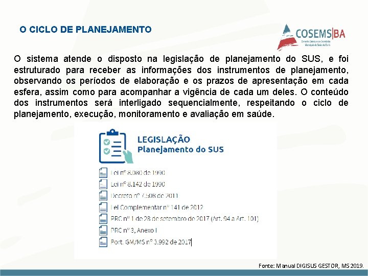 O CICLO DE PLANEJAMENTO O sistema atende o disposto na legislação de planejamento do