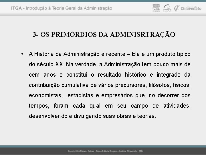 3 - OS PRIMÓRDIOS DA ADMINISRTRAÇÃO • A História da Administração é recente –