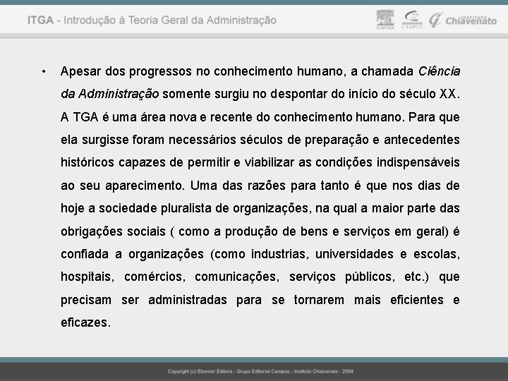  • Apesar dos progressos no conhecimento humano, a chamada Ciência da Administração somente