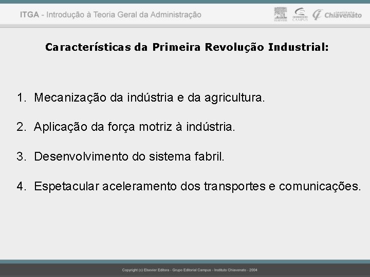 Características da Primeira Revolução Industrial: 1. Mecanização da indústria e da agricultura. 2. Aplicação